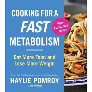 Cooking for a Fast Metabolism: Eat More Food and Lose More Weight